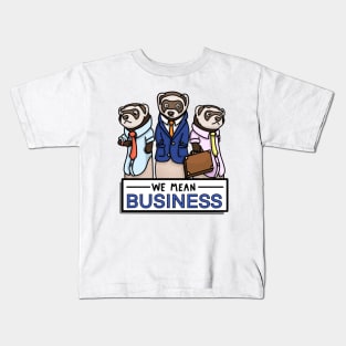 We Mean Business Ferrets Kids T-Shirt